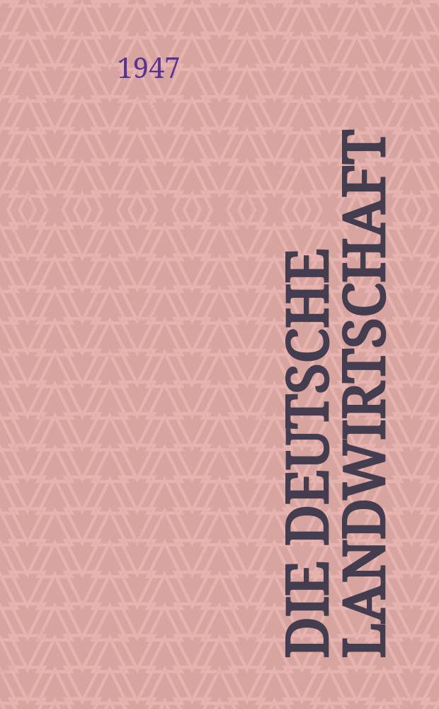 Die Deutsche Landwirtschaft : Mit den Mitteilungen der Deutschen Landwirtschafts- Gesellschaft : Zeitschrift der Deutschen Verwaltung f&uuml;r Land- und Forstwirtschaft in der sowjetischen Besatzungszone