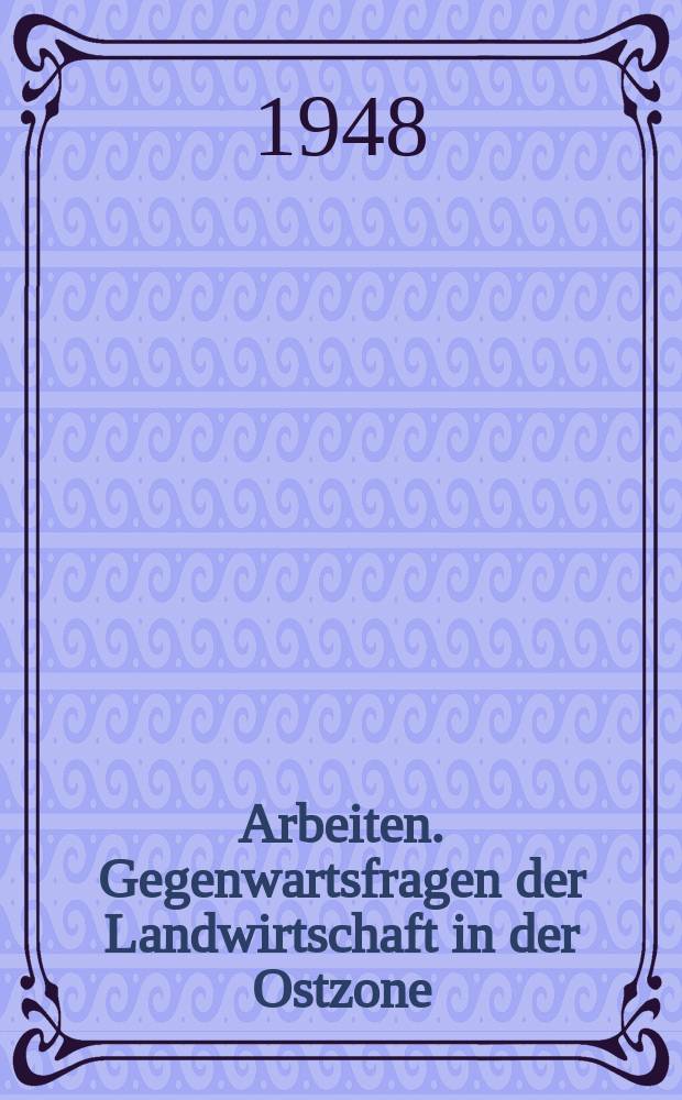 Arbeiten. Gegenwartsfragen der Landwirtschaft in der Ostzone