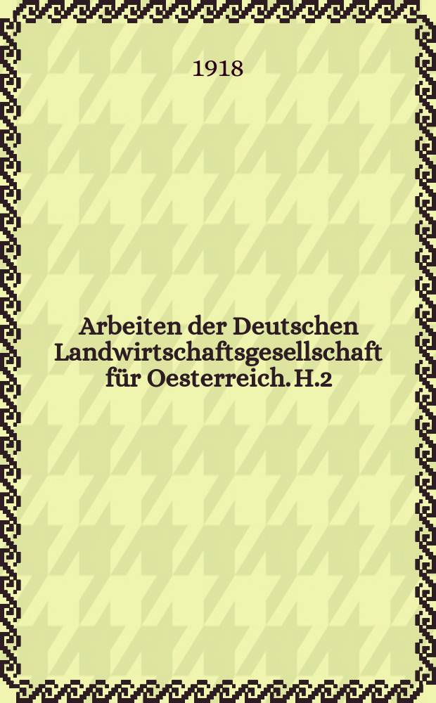 Arbeiten der Deutschen Landwirtschaftsgesellschaft für Oesterreich. H.2 : Landwirtschaftliche Zeitfragen