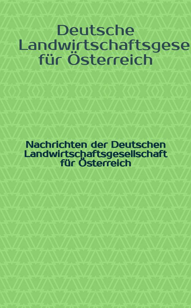 Nachrichten der Deutschen Landwirtschaftsgesellschaft für Österreich (Delgefö). N.F.