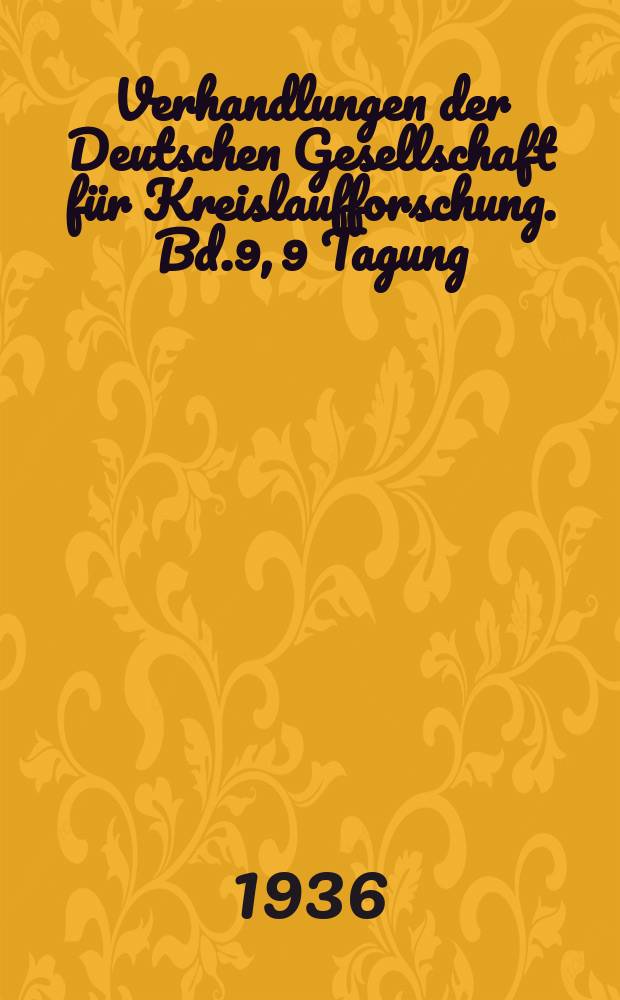 Verhandlungen der Deutschen Gesellschaft für Kreislaufforschung. [Bd.9], 9 Tagung : Die Kreislaufkrankheiten in ihren sozialen und arbeitshygienischen Bedeutung