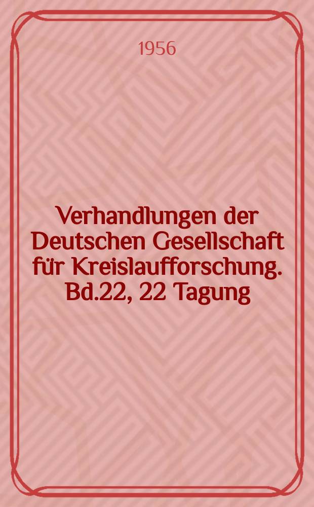 Verhandlungen der Deutschen Gesellschaft für Kreislaufforschung. [Bd.22], 22 Tagung : Korrelationen zwischen Herz und Gefässystem