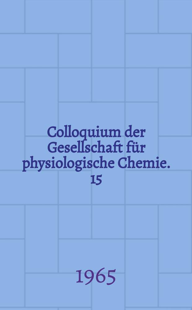 Colloquium der Gesellschaft f&uuml;r physiologische Chemie. 15 : Immunchemie