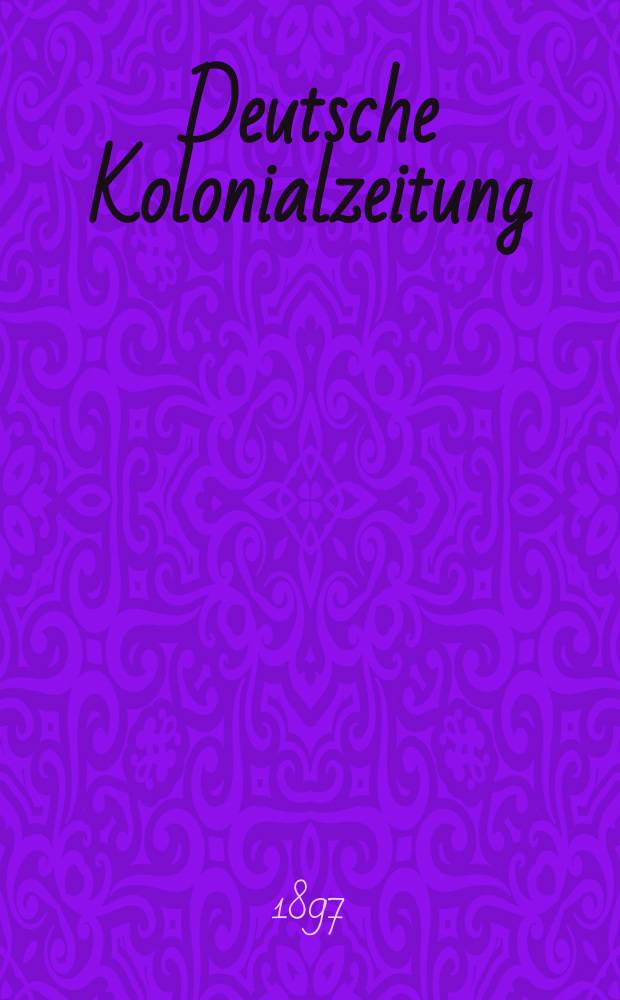 Deutsche Kolonialzeitung : Organ der deutschen Kolonialgesellschaft. [Jg.14] 1897, N.F. Jg.10, №6