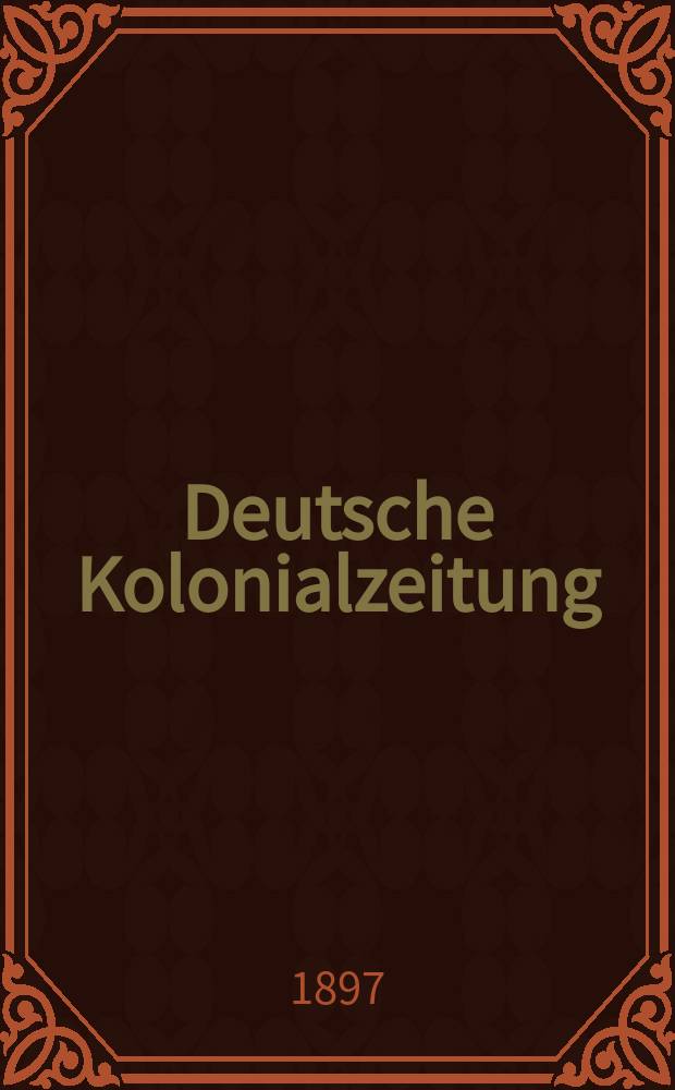 Deutsche Kolonialzeitung : Organ der deutschen Kolonialgesellschaft. [Jg.14] 1897, N.F. Jg.10, №16
