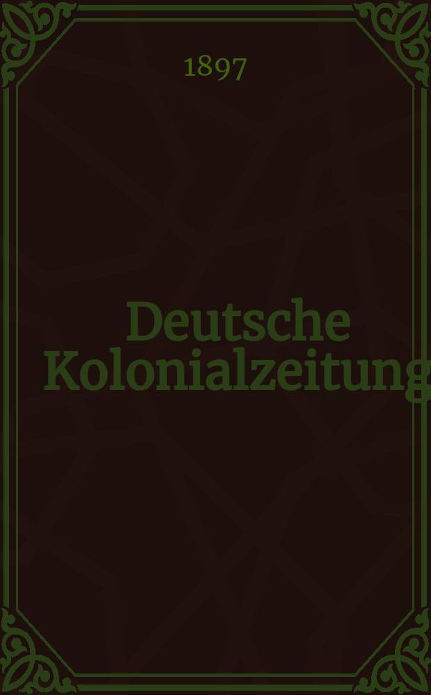 Deutsche Kolonialzeitung : Organ der deutschen Kolonialgesellschaft. [Jg.14] 1897, N.F. Jg.10, №20