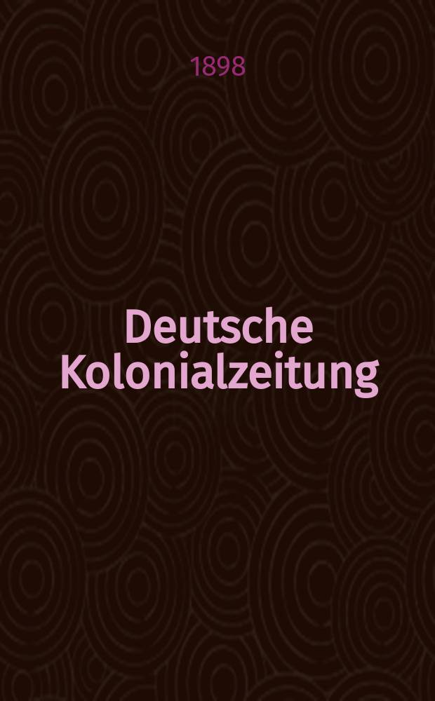 Deutsche Kolonialzeitung : Organ der deutschen Kolonialgesellschaft. Jg.15 1898, N.F. Jg.11, №5
