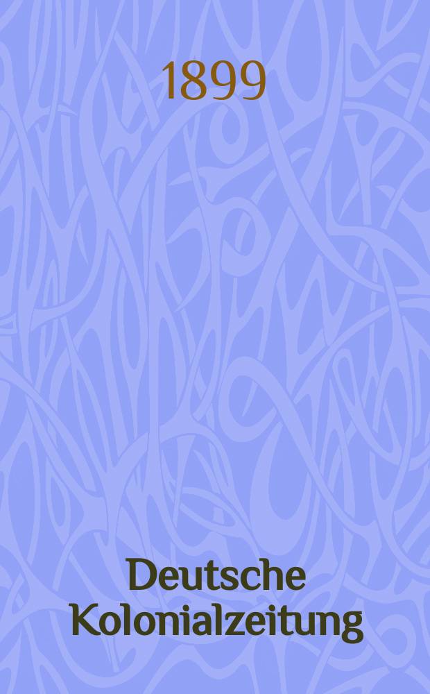 Deutsche Kolonialzeitung : Organ der deutschen Kolonialgesellschaft. Jg.16 1899, N.F. Jg.12, №23