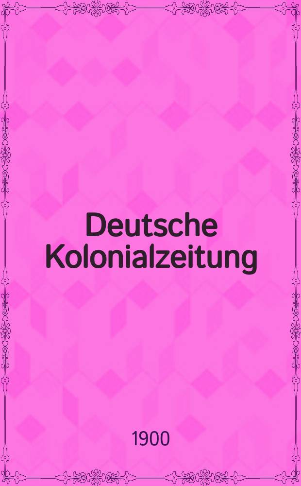 Deutsche Kolonialzeitung : Organ der deutschen Kolonialgesellschaft. Jg.17 1900, N.F. Jg.13, №11