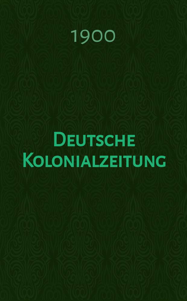Deutsche Kolonialzeitung : Organ der deutschen Kolonialgesellschaft. Jg.17 1900, N.F. Jg.13, №15