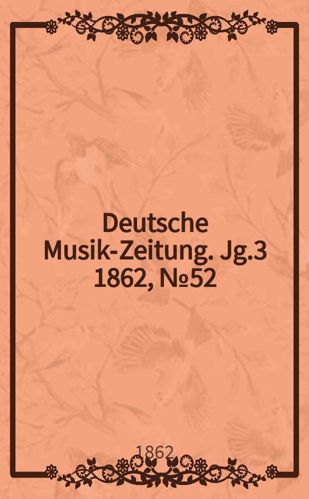 Deutsche Musik-Zeitung. Jg.3 1862, №52