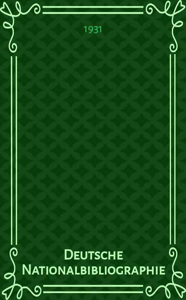 Deutsche Nationalbibliographie : Bearb. von der Deutschen Bücherei Hrsg. und verl. vom Börsenverein der deutschen Buchhändler zu Leipzig. Deutsche Nationalbibliographie