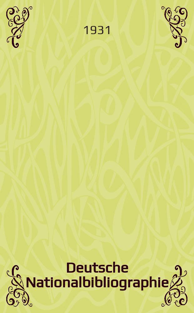 Deutsche Nationalbibliographie : Bearb. von der Deutschen Bücherei Hrsg. und verl. vom Börsenverein der deutschen Buchhändler zu Leipzig. Jg.1 1931, Halbmonat12