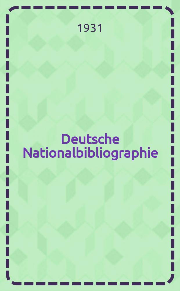 Deutsche Nationalbibliographie : Bearb. von der Deutschen Bücherei Hrsg. und verl. vom Börsenverein der deutschen Buchhändler zu Leipzig. Jg.1 1931, Halbmonat18