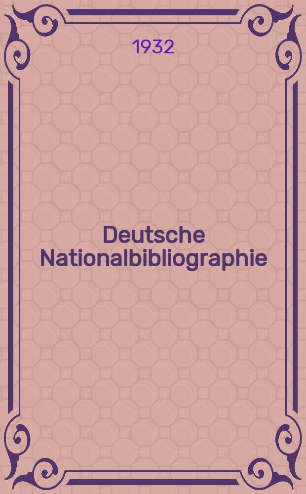Deutsche Nationalbibliographie : Bearb. von der Deutschen Bücherei Hrsg. und verl. vom Börsenverein der deutschen Buchhändler zu Leipzig. Jg.2 1932, Halbmonat3