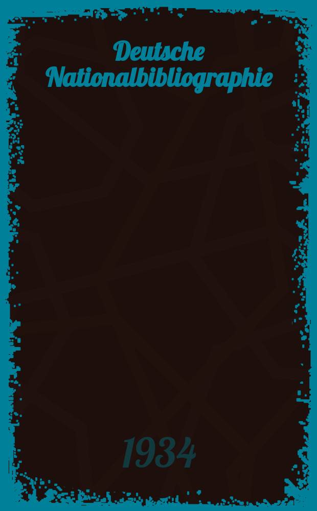 Deutsche Nationalbibliographie : Bearb. von der Deutschen Bücherei Hrsg. und verl. vom Börsenverein der deutschen Buchhändler zu Leipzig. Jg.4 1934, Halbmonat21