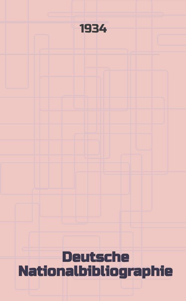 Deutsche Nationalbibliographie : Bearb. von der Deutschen B&uuml;cherei Hrsg. und verl. vom B&ouml;rsenverein der deutschen Buchh&auml;ndler zu Leipzig. Jg.4 1934, Halbmonat22