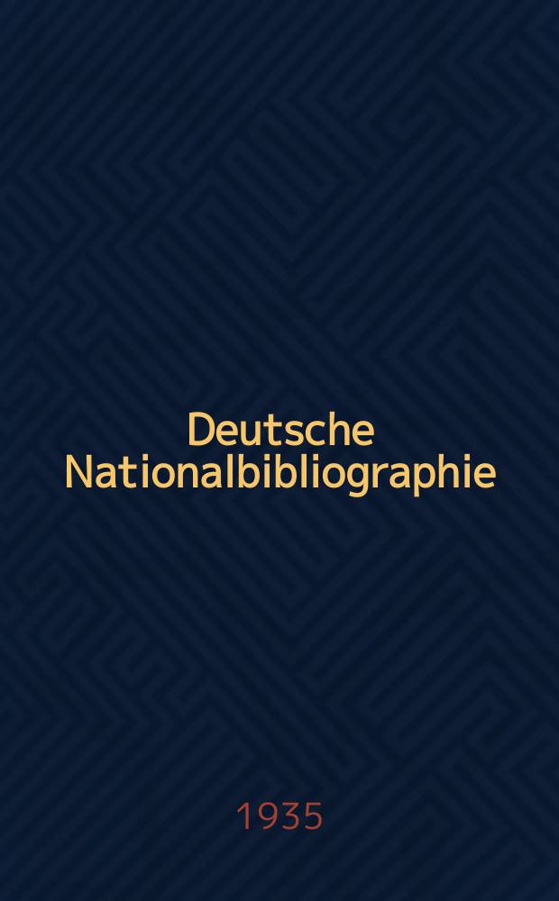 Deutsche Nationalbibliographie : Bearb. von der Deutschen Bücherei Hrsg. und verl. vom Börsenverein der deutschen Buchhändler zu Leipzig. Jg.5 1935, Halbmonat4