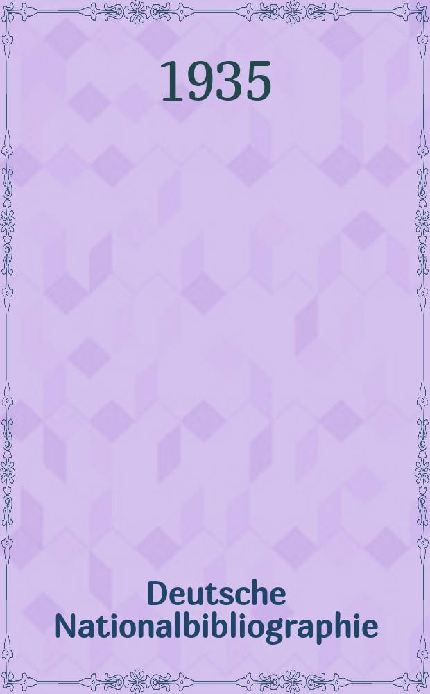 Deutsche Nationalbibliographie : Bearb. von der Deutschen B&uuml;cherei Hrsg. und verl. vom B&ouml;rsenverein der deutschen Buchh&auml;ndler zu Leipzig. Jg.5 1935, Halbmonat5