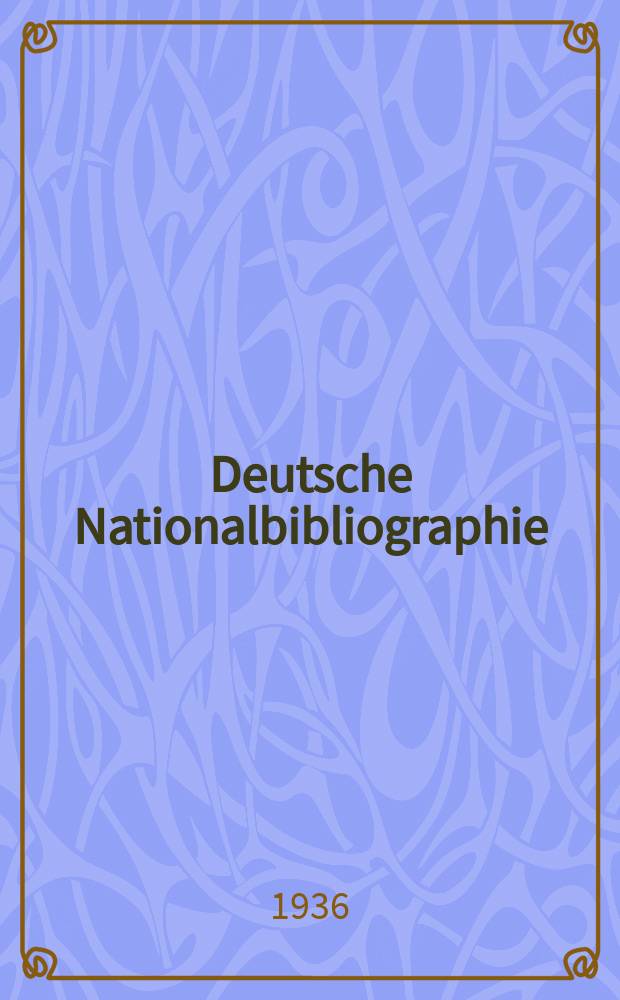 Deutsche Nationalbibliographie : Bearb. von der Deutschen Bücherei Hrsg. und verl. vom Börsenverein der deutschen Buchhändler zu Leipzig. Jg.6 1936, Halbmonat14