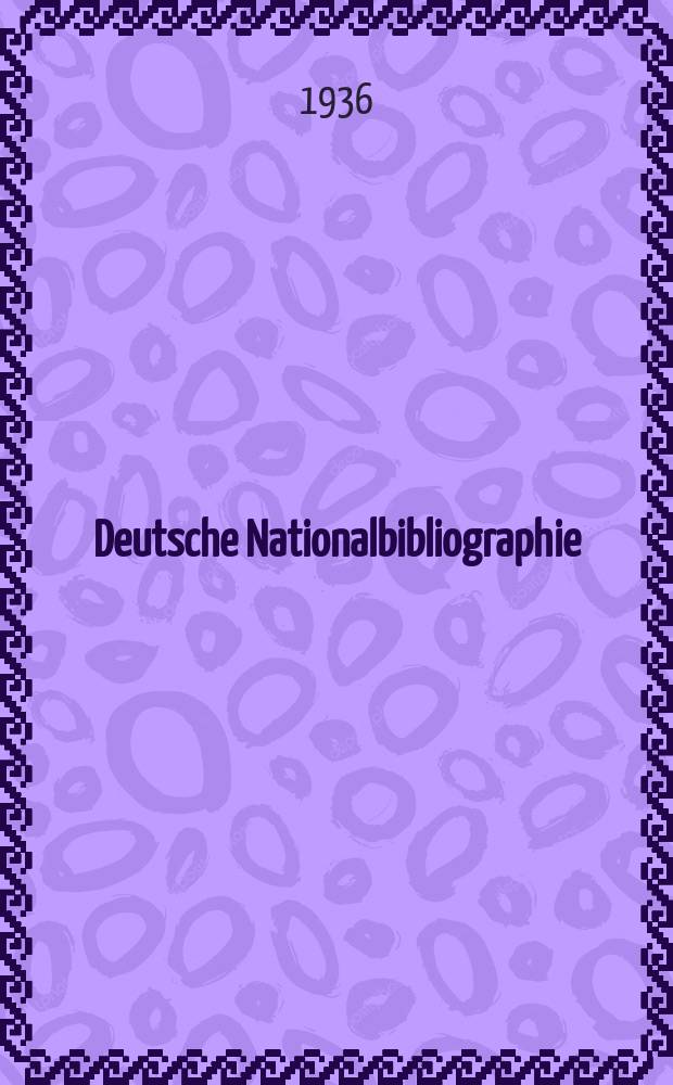 Deutsche Nationalbibliographie : Bearb. von der Deutschen B&uuml;cherei Hrsg. und verl. vom B&ouml;rsenverein der deutschen Buchh&auml;ndler zu Leipzig. Jg.6 1936, Halbmonat17