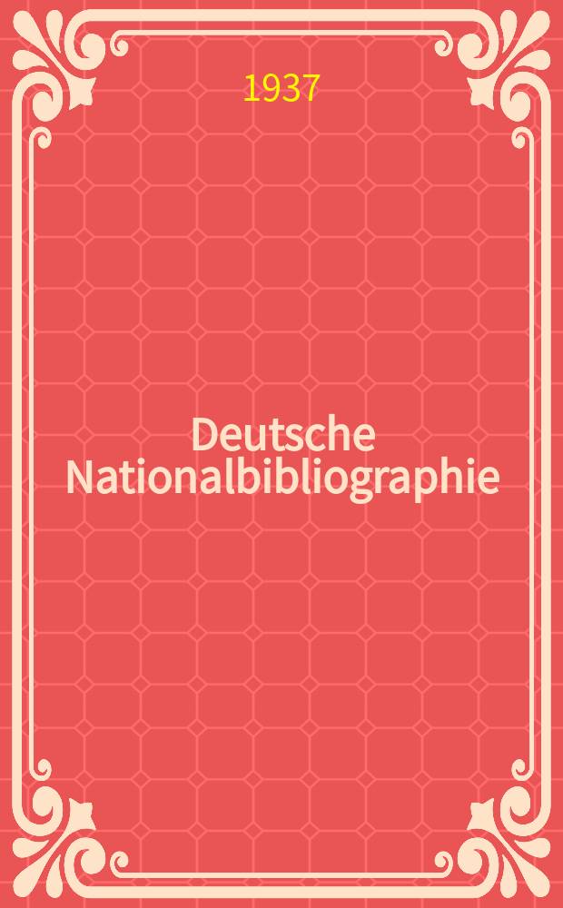 Deutsche Nationalbibliographie : Bearb. von der Deutschen Bücherei Hrsg. und verl. vom Börsenverein der deutschen Buchhändler zu Leipzig. 1937, Halbmonat6