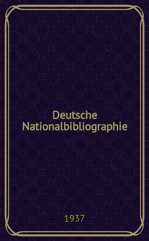 Deutsche Nationalbibliographie : Bearb. von der Deutschen Bücherei Hrsg. und verl. vom Börsenverein der deutschen Buchhändler zu Leipzig. 1937, Halbmonat23