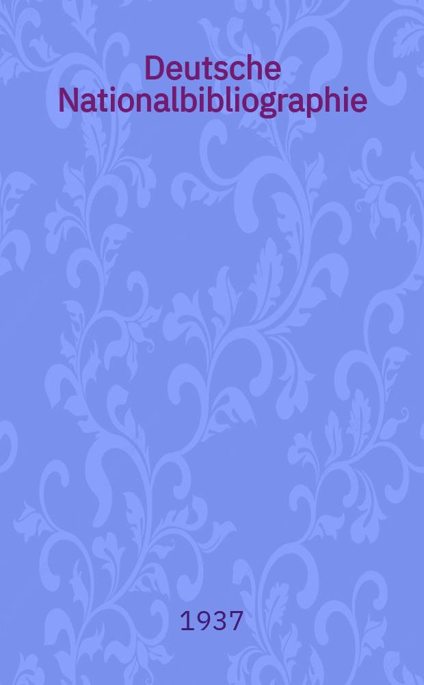 Deutsche Nationalbibliographie : Bearb. von der Deutschen Bücherei Hrsg. und verl. vom Börsenverein der deutschen Buchhändler zu Leipzig. 1937, Halbmonat24