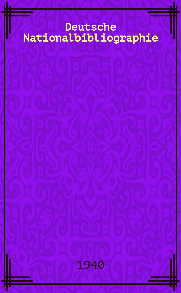 Deutsche Nationalbibliographie : Bearb. von der Deutschen B&uuml;cherei Hrsg. und verl. vom B&ouml;rsenverein der deutschen Buchh&auml;ndler zu Leipzig. 1940, Halbmonat16
