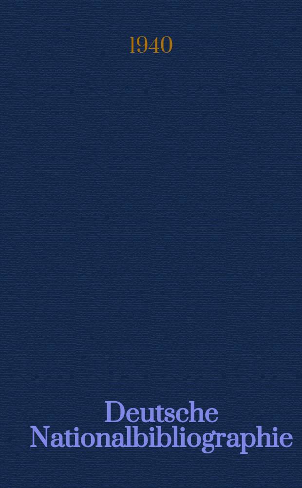 Deutsche Nationalbibliographie : Bearb. von der Deutschen Bücherei Hrsg. und verl. vom Börsenverein der deutschen Buchhändler zu Leipzig. 1940, Halbmonat17