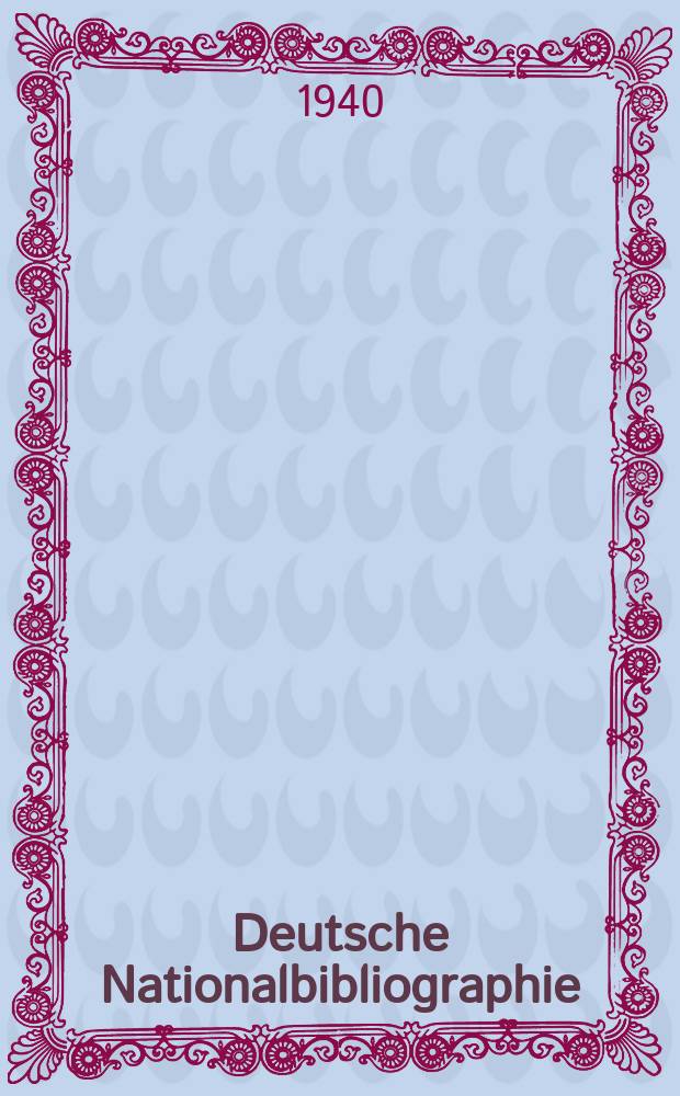 Deutsche Nationalbibliographie : Bearb. von der Deutschen Bücherei Hrsg. und verl. vom Börsenverein der deutschen Buchhändler zu Leipzig. 1940, Halbmonat22