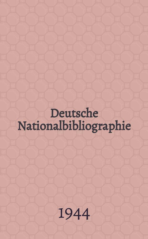 Deutsche Nationalbibliographie : Bearb. von der Deutschen Bücherei Hrsg. und verl. vom Börsenverein der deutschen Buchhändler zu Leipzig. 1944, Halbmonat19/20