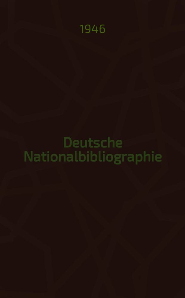 Deutsche Nationalbibliographie : Bearb. von der Deutschen Bücherei Hrsg. und verl. vom Börsenverein der deutschen Buchhändler zu Leipzig. 1946, Halbmonat5