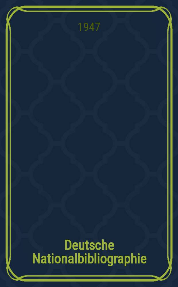Deutsche Nationalbibliographie : Bearb. von der Deutschen Bücherei Hrsg. und verl. vom Börsenverein der deutschen Buchhändler zu Leipzig. 1947, H.9