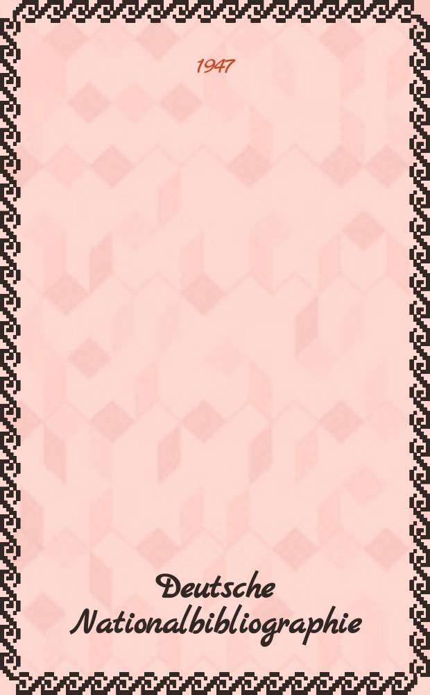 Deutsche Nationalbibliographie : Bearb. von der Deutschen B&uuml;cherei Hrsg. und verl. vom B&ouml;rsenverein der deutschen Buchh&auml;ndler zu Leipzig. 1947, H.10