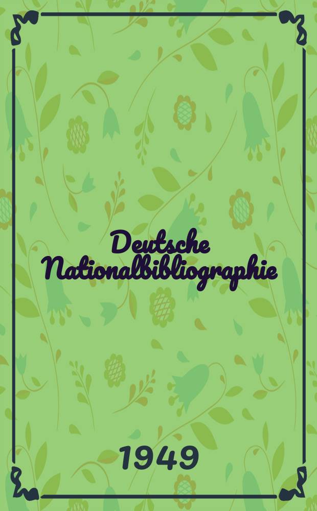 Deutsche Nationalbibliographie : Bearb. von der Deutschen Bücherei Hrsg. und verl. vom Börsenverein der deutschen Buchhändler zu Leipzig. 1949, H.3