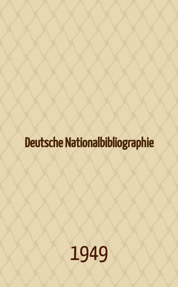 Deutsche Nationalbibliographie : Bearb. von der Deutschen B&uuml;cherei Hrsg. und verl. vom B&ouml;rsenverein der deutschen Buchh&auml;ndler zu Leipzig. 1949, H.23