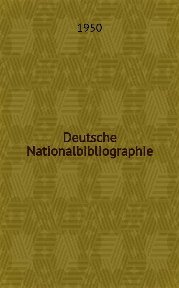 Deutsche Nationalbibliographie : Bearb. von der Deutschen Bücherei Hrsg. und verl. vom Börsenverein der deutschen Buchhändler zu Leipzig. 1950, H.1