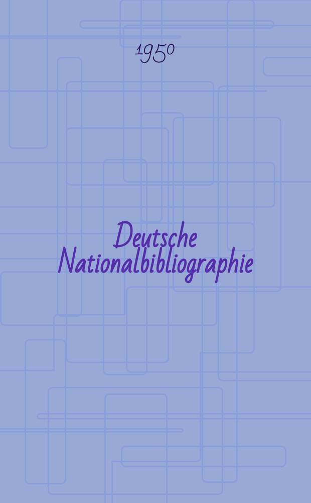 Deutsche Nationalbibliographie : Bearb. von der Deutschen B&uuml;cherei Hrsg. und verl. vom B&ouml;rsenverein der deutschen Buchh&auml;ndler zu Leipzig. 1950, H.13