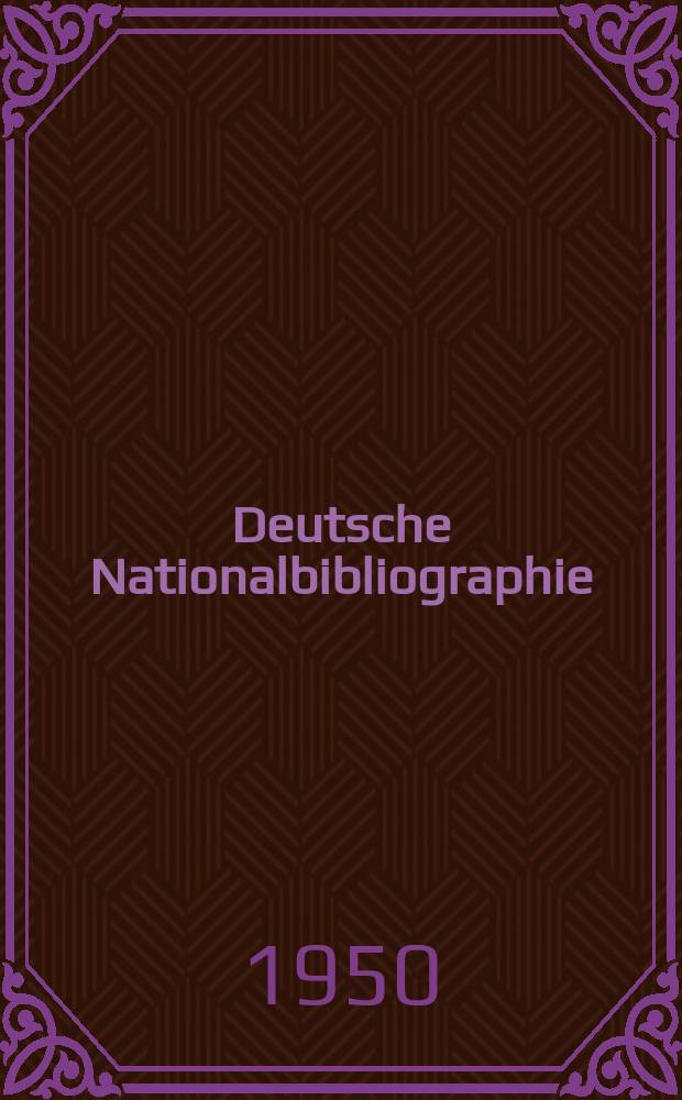Deutsche Nationalbibliographie : Bearb. von der Deutschen Bücherei Hrsg. und verl. vom Börsenverein der deutschen Buchhändler zu Leipzig. 1950, H.21