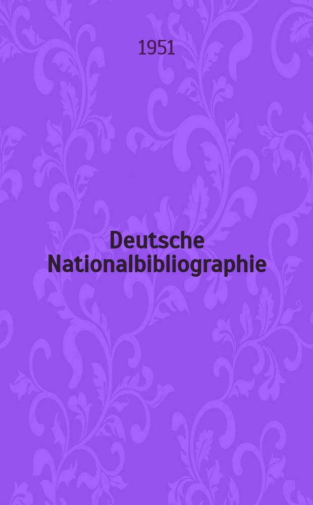 Deutsche Nationalbibliographie : Bearb. von der Deutschen Bücherei Hrsg. und verl. vom Börsenverein der deutschen Buchhändler zu Leipzig. 1951, H.6