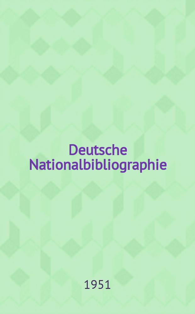 Deutsche Nationalbibliographie : Bearb. von der Deutschen Bücherei Hrsg. und verl. vom Börsenverein der deutschen Buchhändler zu Leipzig. 1951, H.12