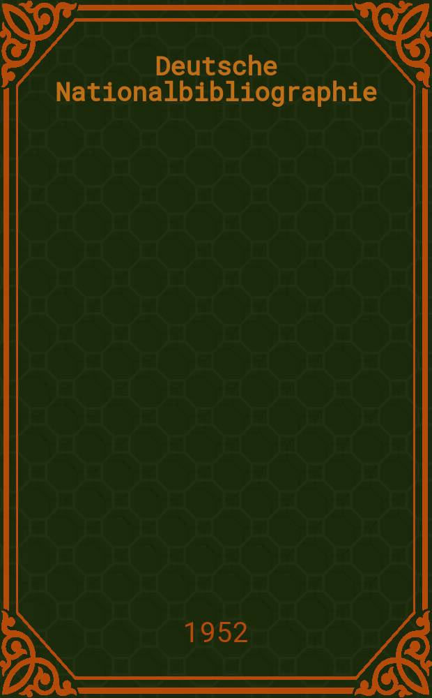 Deutsche Nationalbibliographie : Bearb. von der Deutschen Bücherei Hrsg. und verl. vom Börsenverein der deutschen Buchhändler zu Leipzig. 1952, H.1
