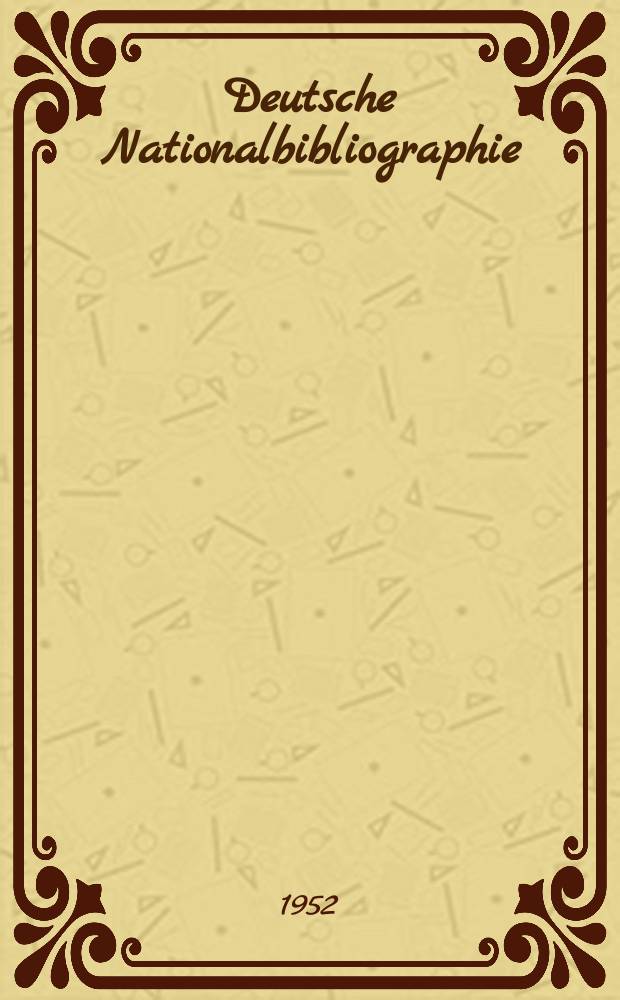 Deutsche Nationalbibliographie : Bearb. von der Deutschen Bücherei Hrsg. und verl. vom Börsenverein der deutschen Buchhändler zu Leipzig. 1952, H.7