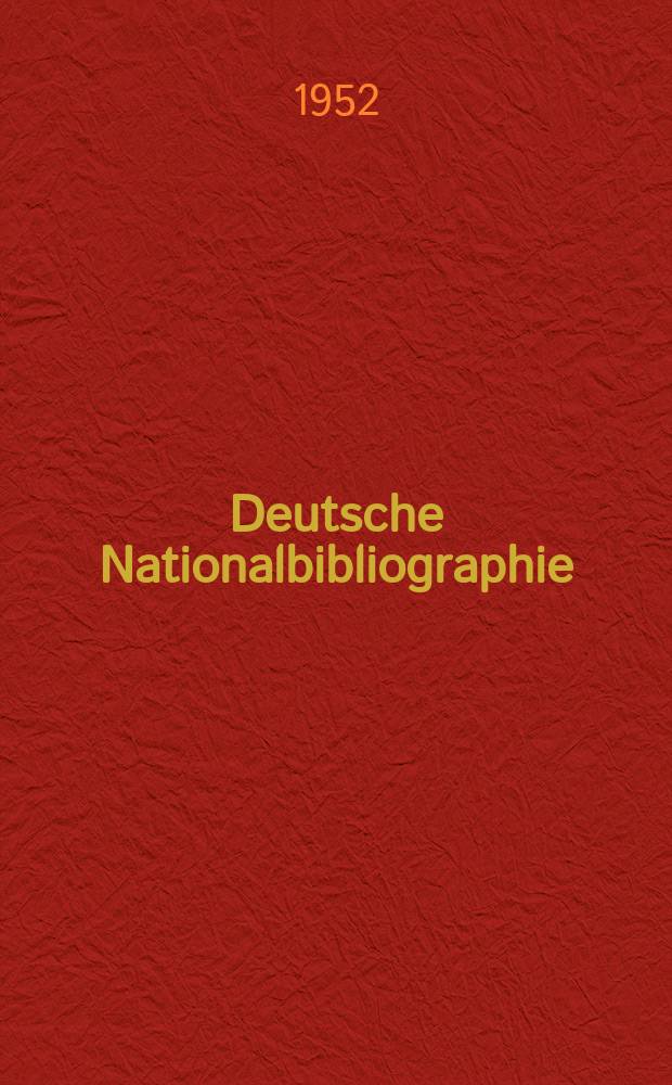 Deutsche Nationalbibliographie : Bearb. von der Deutschen Bücherei Hrsg. und verl. vom Börsenverein der deutschen Buchhändler zu Leipzig. 1952, H.10