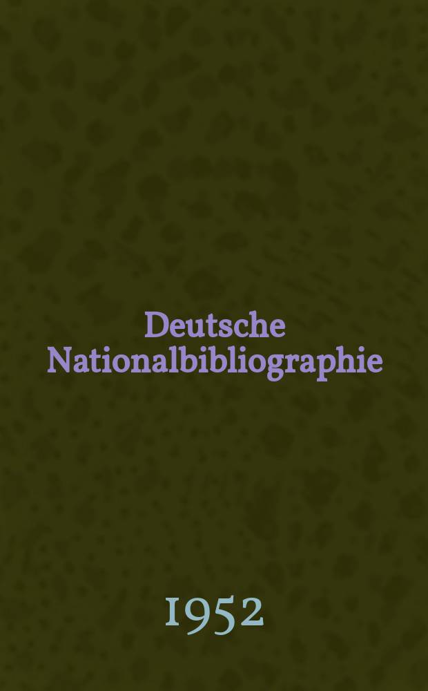 Deutsche Nationalbibliographie : Bearb. von der Deutschen Bücherei Hrsg. und verl. vom Börsenverein der deutschen Buchhändler zu Leipzig. 1952, H.12