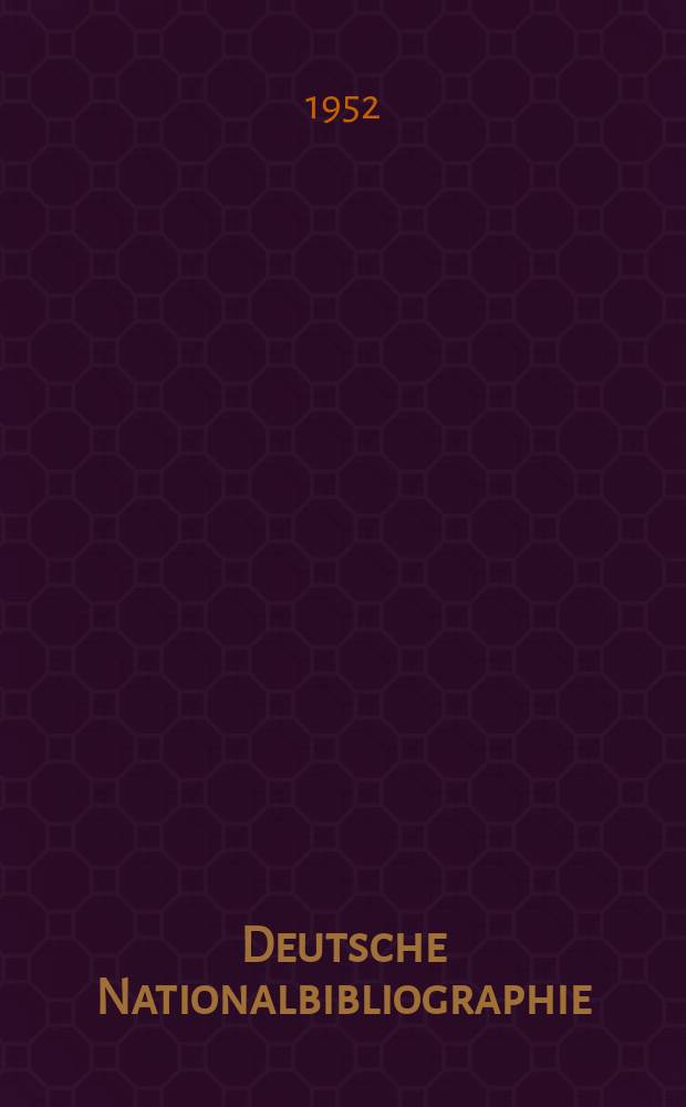 Deutsche Nationalbibliographie : Bearb. von der Deutschen Bücherei Hrsg. und verl. vom Börsenverein der deutschen Buchhändler zu Leipzig. 1952, H.14