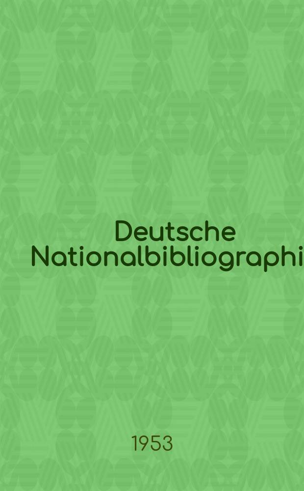 Deutsche Nationalbibliographie : Bearb. von der Deutschen Bücherei Hrsg. und verl. vom Börsenverein der deutschen Buchhändler zu Leipzig. 1953, H.2