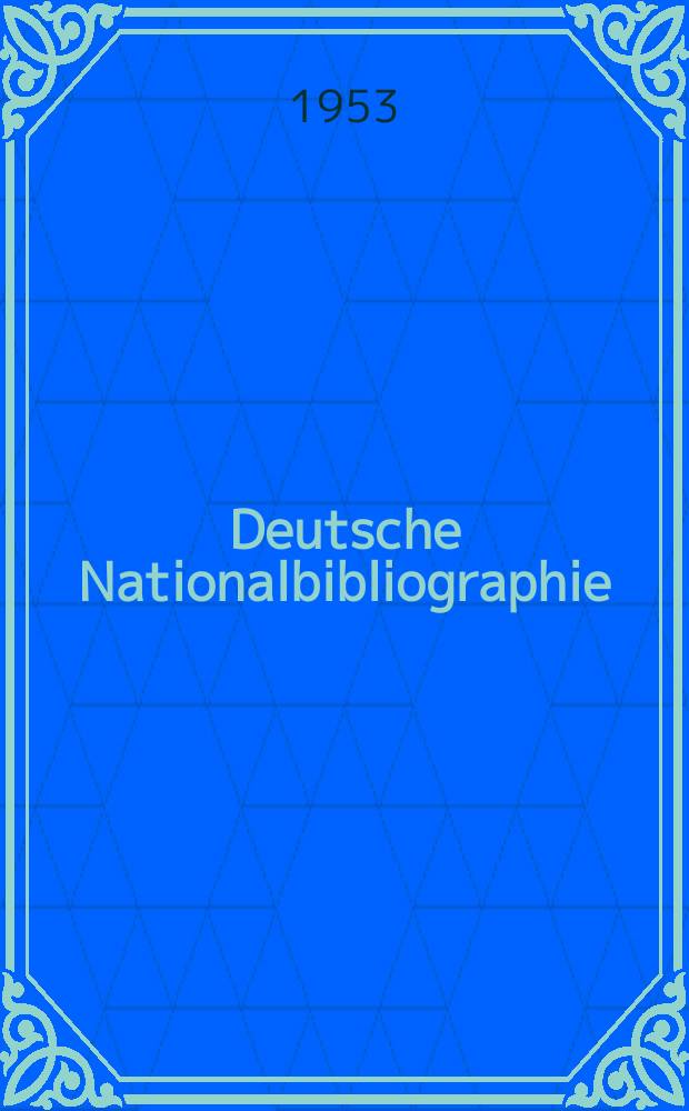 Deutsche Nationalbibliographie : Bearb. von der Deutschen Bücherei Hrsg. und verl. vom Börsenverein der deutschen Buchhändler zu Leipzig. 1953, H.11