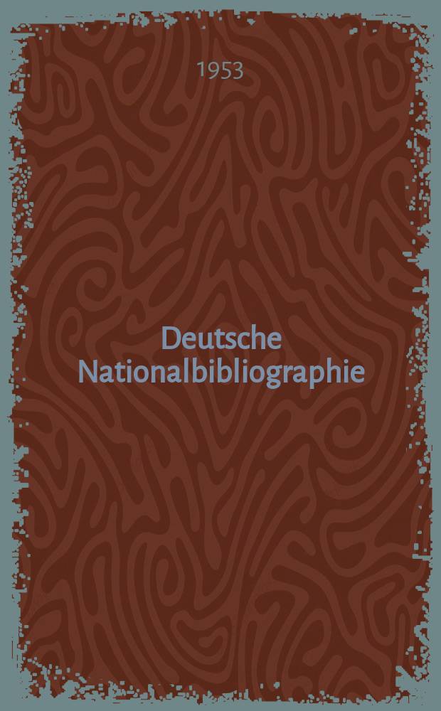 Deutsche Nationalbibliographie : Bearb. von der Deutschen Bücherei Hrsg. und verl. vom Börsenverein der deutschen Buchhändler zu Leipzig. 1953, H.15